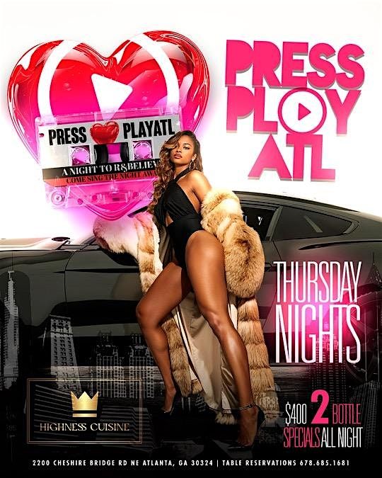 PRESS PLAY THURSDAYS AT HIGHNESS CUISINE 2200 CHESHIRE BRIDGE RD
