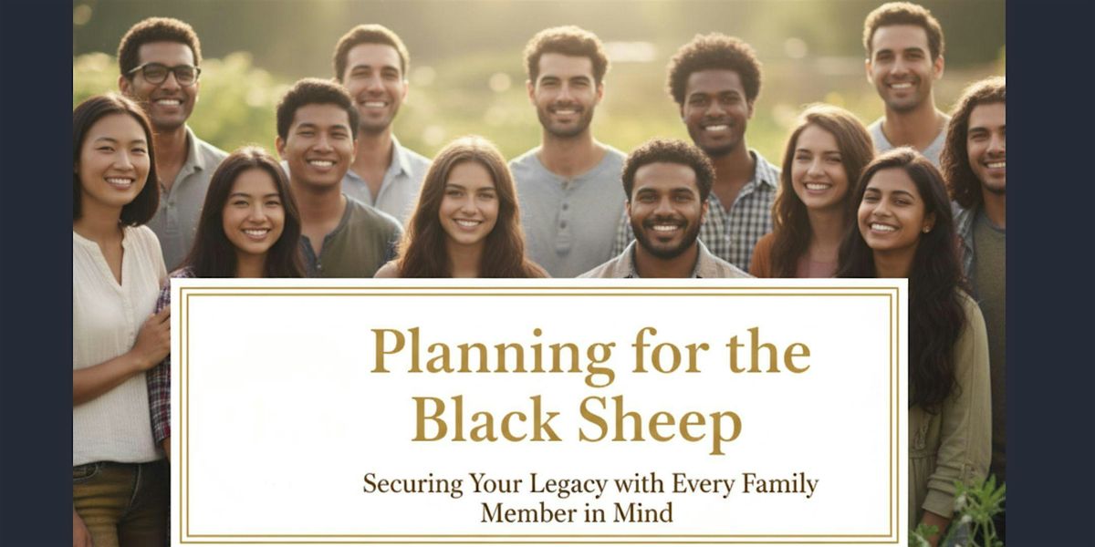 Planning for the Black Sheep: Securing Your Legacy with Every Family