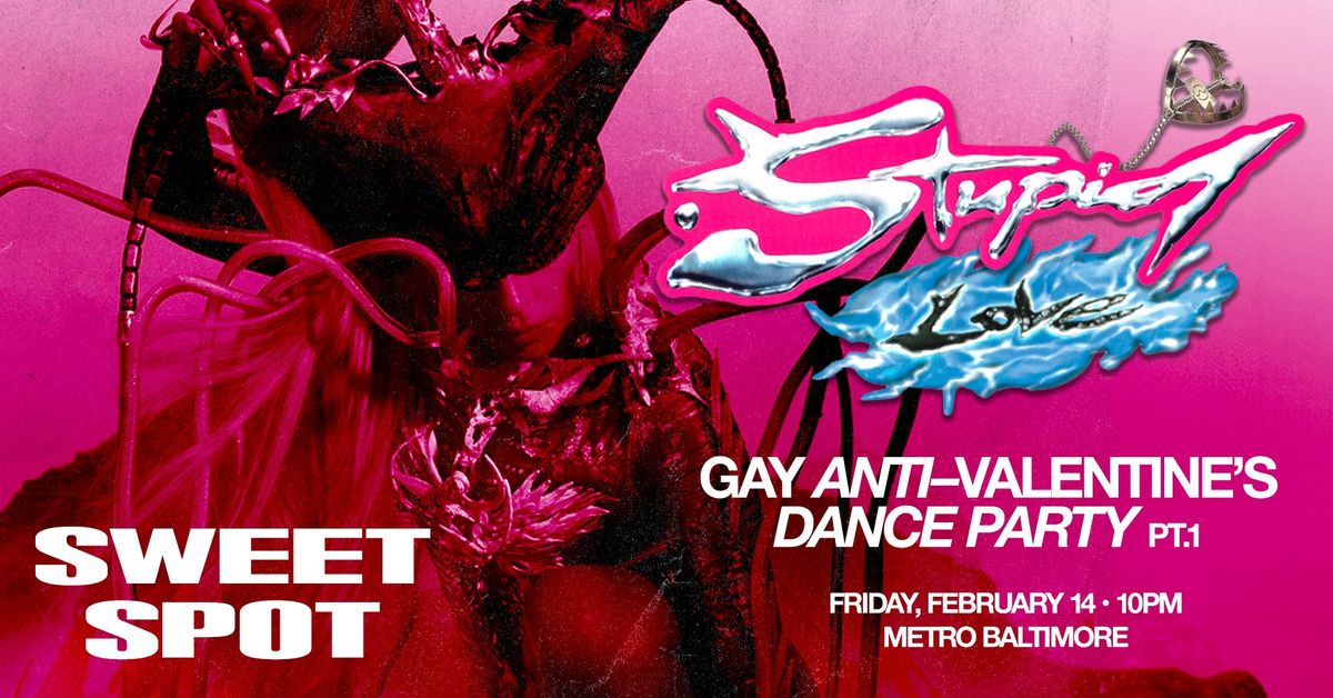 Sweet Spot STUPID LOVE: Gay Anti-Valentine\u2019s Dance Party @ Metro Baltimore 