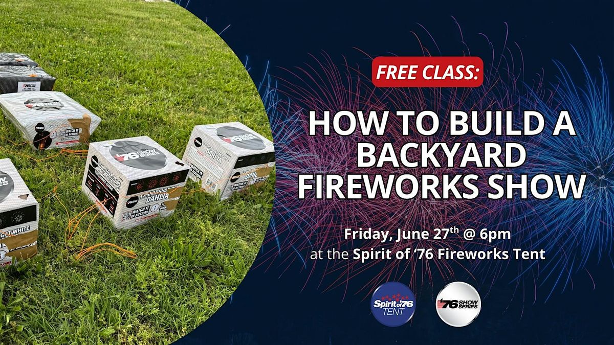 Free Class Build A Backyard Fireworks Show, Spirit of '76 Fireworks