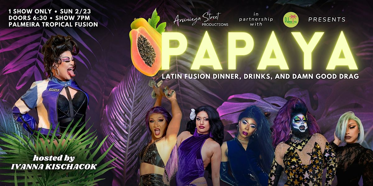 PAPAYA: Latin Fusion Dinner, Drinks + Damn Good Drag