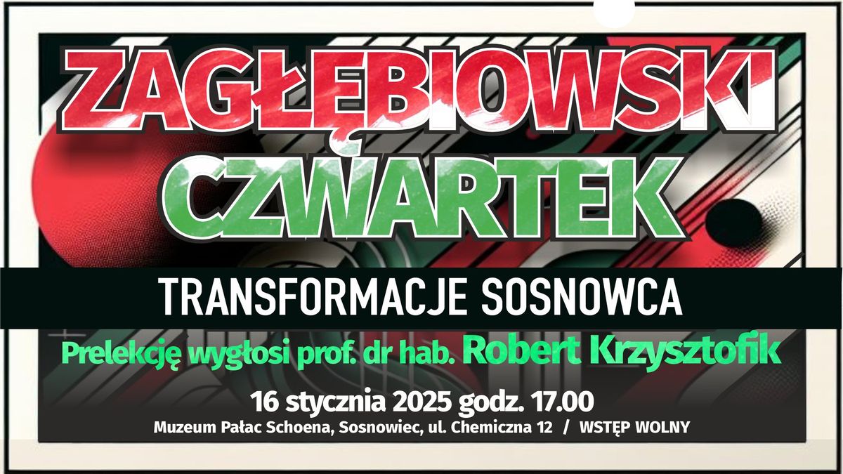 Zag\u0142\u0119biowski Czwartek - prof. dr hab. Robert Krzysztofik: Transformacje Sosnowca