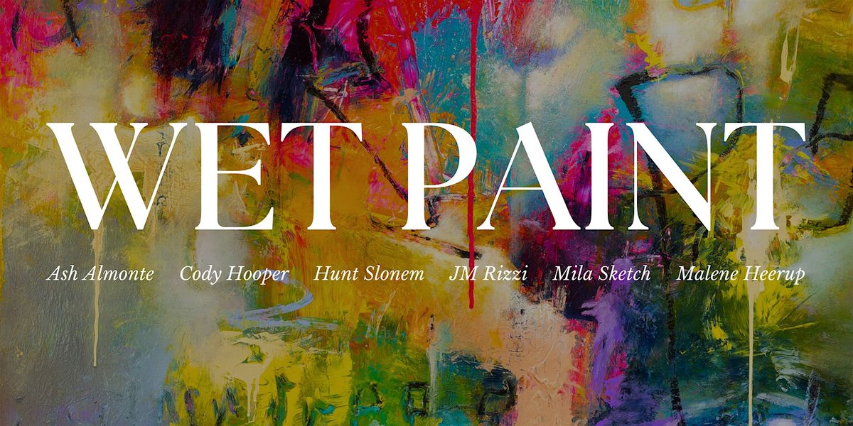 WET PAINT: Exhibition Opening & First Saturdays West Sixth Art Walk