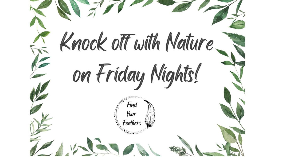 Knock off with Nature on Friday Nights