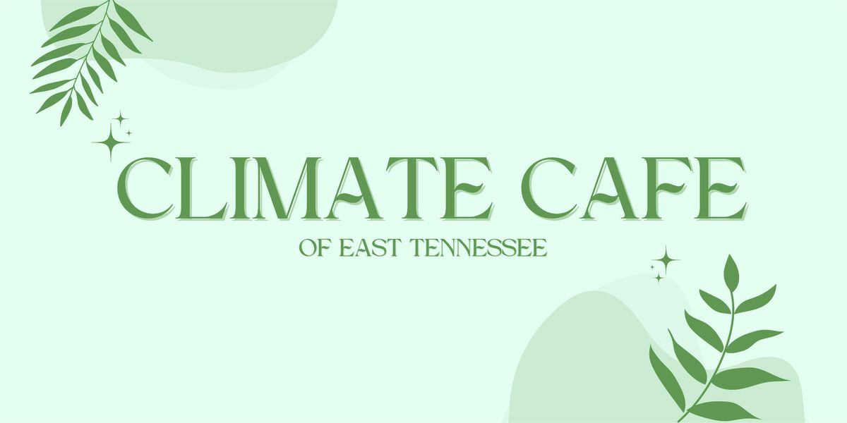 Climate Caf\u00e9 of East Tennessee