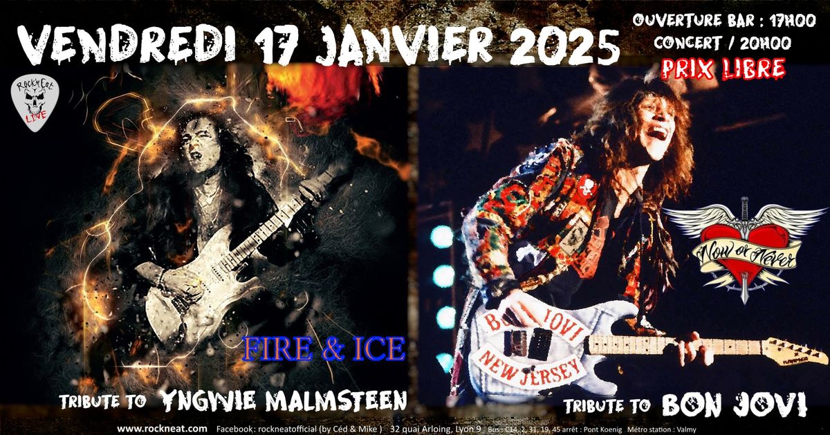 FIRE & ICE (tribute \u00e0 Yngwie Malmsteen) \/ NOW OR NEVER (tribute \u00e0 Bon Jovi)