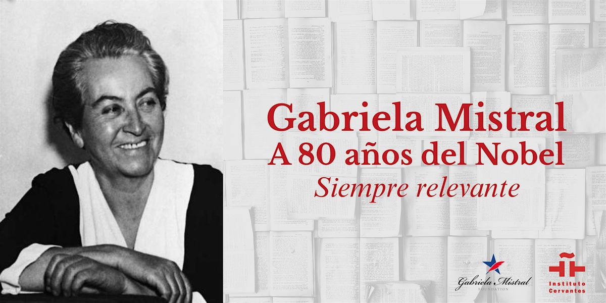 Gabriela Mistral\u2014a 80 a\u00f1os del Nobel. Siempre relevante