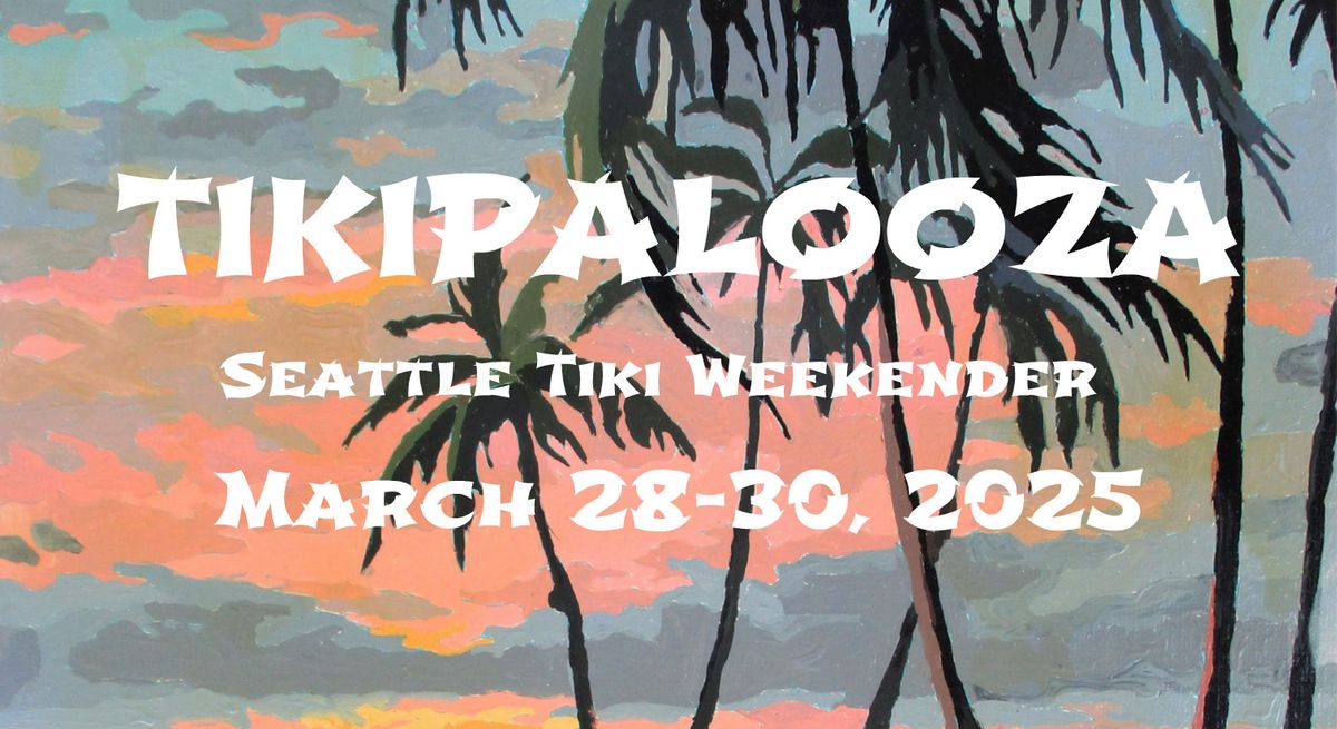 Tikipalooza 2025 - Seattle Tiki Weekender