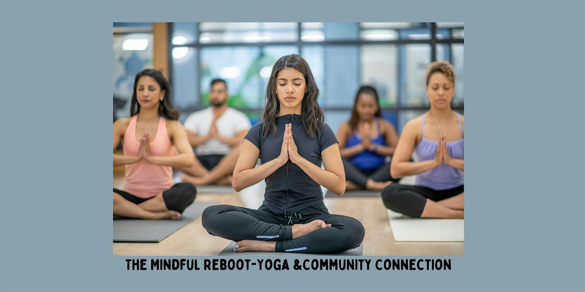 The Mindful Reboot -Yoga &  Community Connection