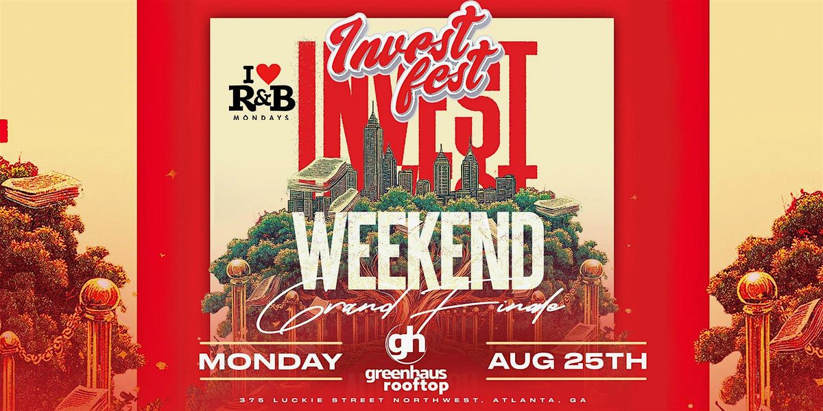 INVESTFEST WEEKEND GRAND FINALE | I Love R&B Mondays  GreenHaus rooftop