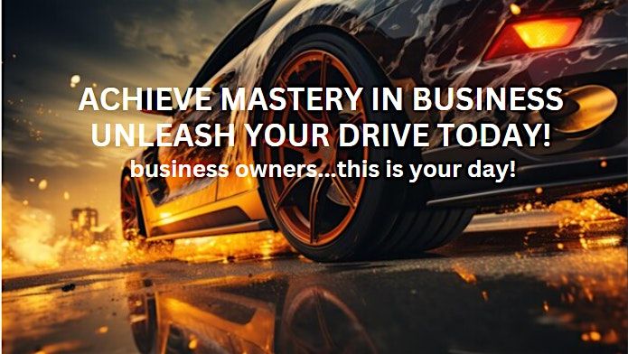 SAN JOSE-Achieve Mastery in Business - Unleash Your DRIVE Today!