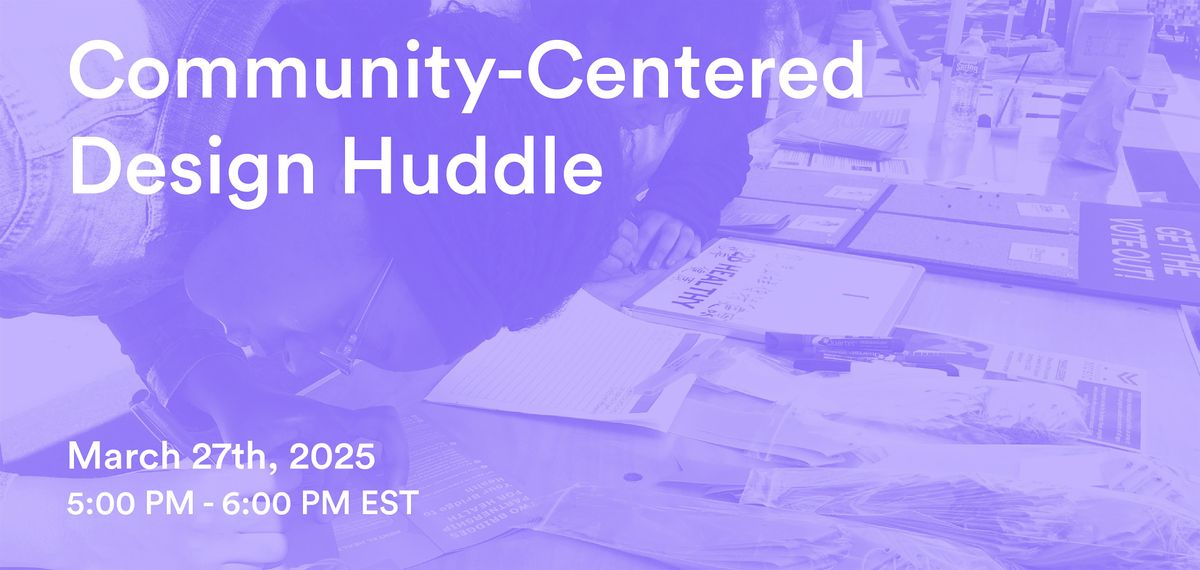 Community-Centered Design Huddle