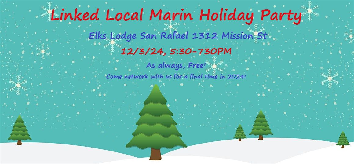 Linked Local Marin Holiday Party 12\/3\/24 Elks Lodge SR 530-730pm