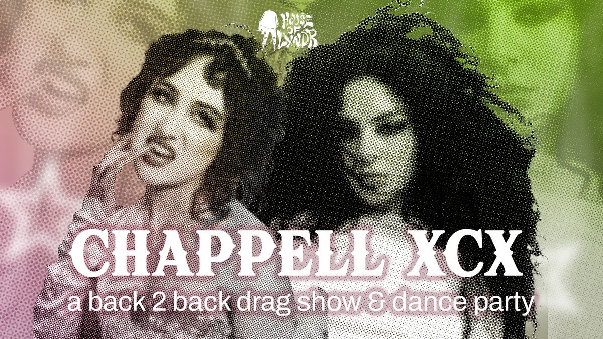 CHAPPELL XCX! A Back2Back Drag Show of Chappell Roan & Charli XCX