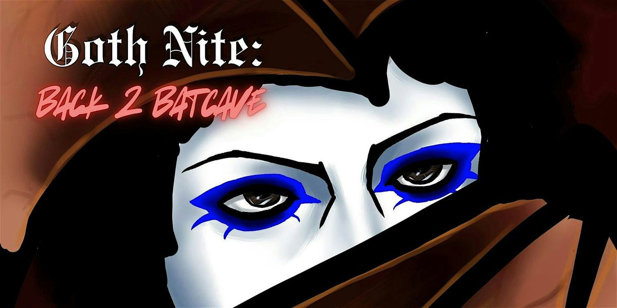 GOTH NITE: BACK 2 BATCAVE