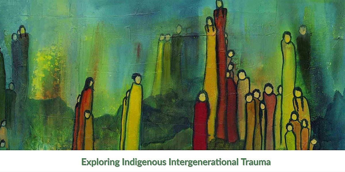 Exploring & Healing Indigenous Intergenerational Trauma