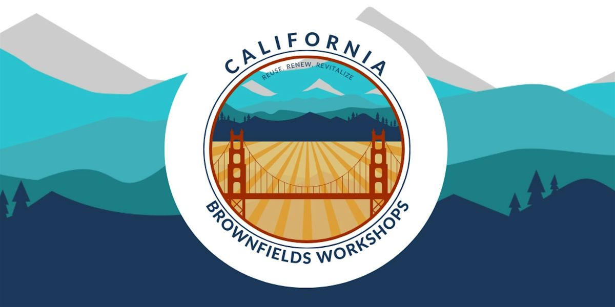 2025 California Brownfield Workshops: Reuse, Renew, Revitalize