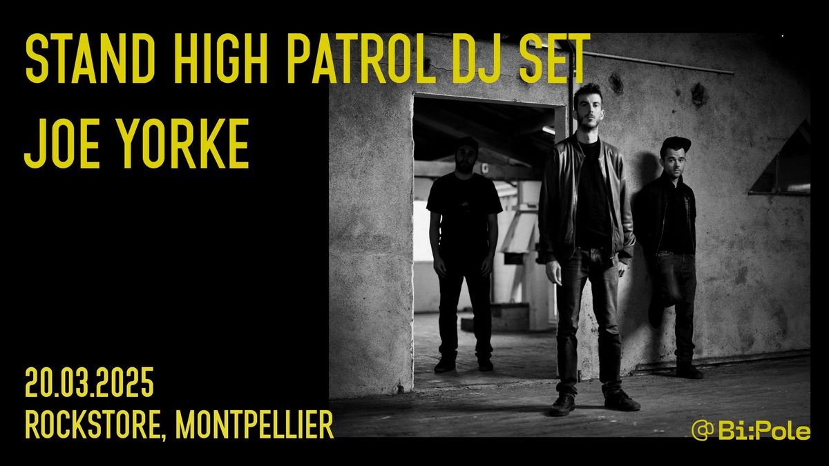 Bi:Pole pr\u00e9sente : STAND HIGH PATROL DJ SET + JOE YORKE