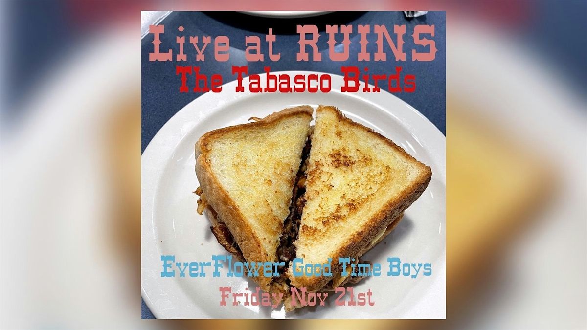 The Tabasco Birds w\/ Ever Flower + Good Time Boys