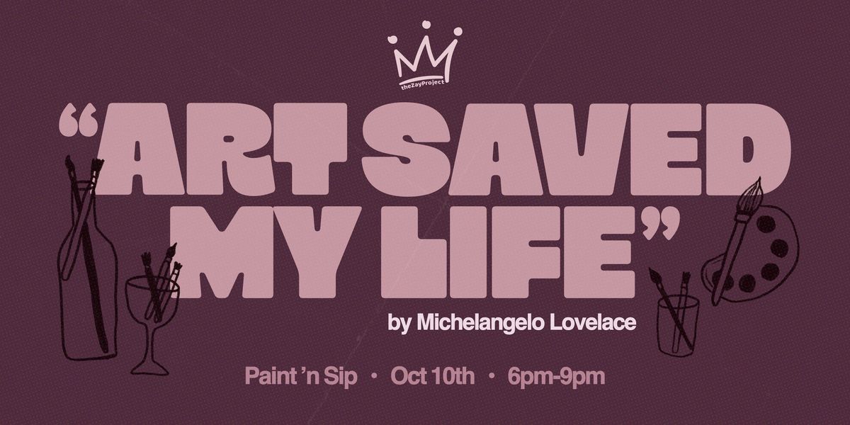 ART SAVED MY LIFE - PAINT & SIP (Limited Space)