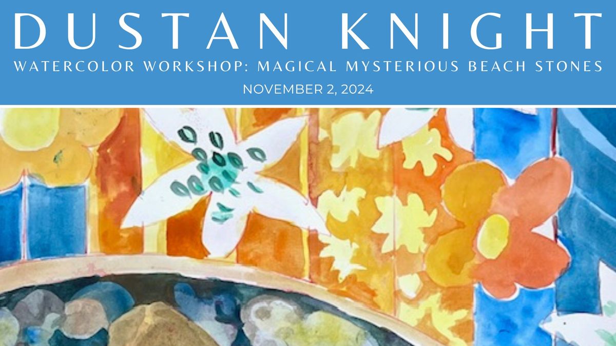 Dustan Knight Watercolor Workshop: Magical Mysterious Beach Stones