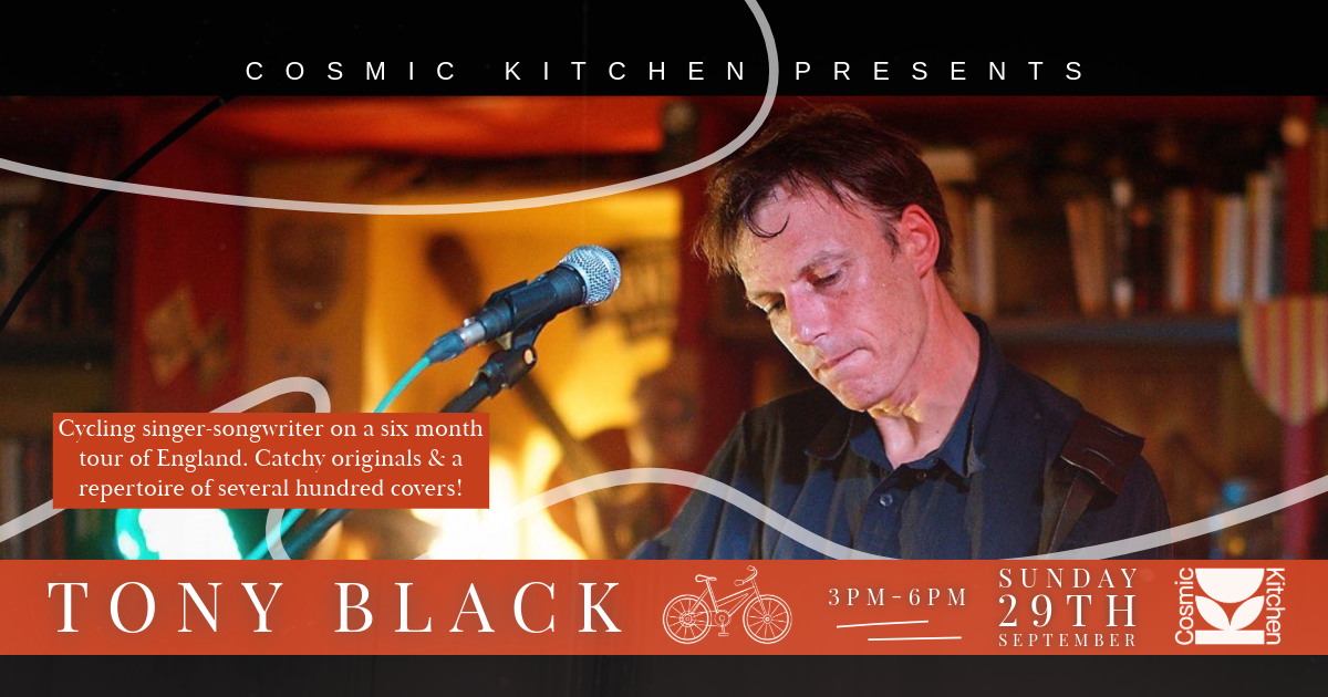 Cosmic Kitchen: Live Music w\/ Tony Black 'The Cycling Troubadour'