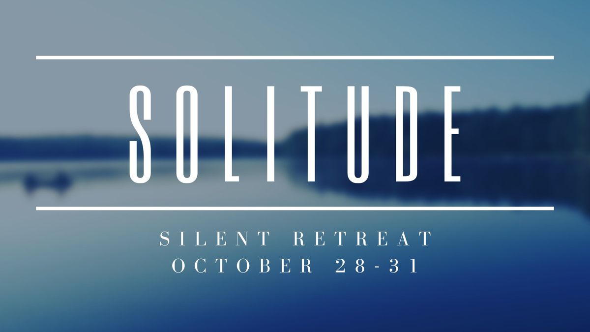 Silence & Solitude Retreat Oct. 2024