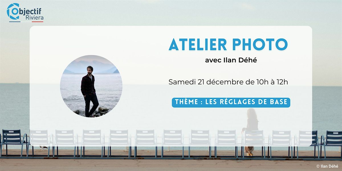 Atelier Photo D\u00e9couverte "Les r\u00e9glages de base"  avec Ilan Deh\u00e9