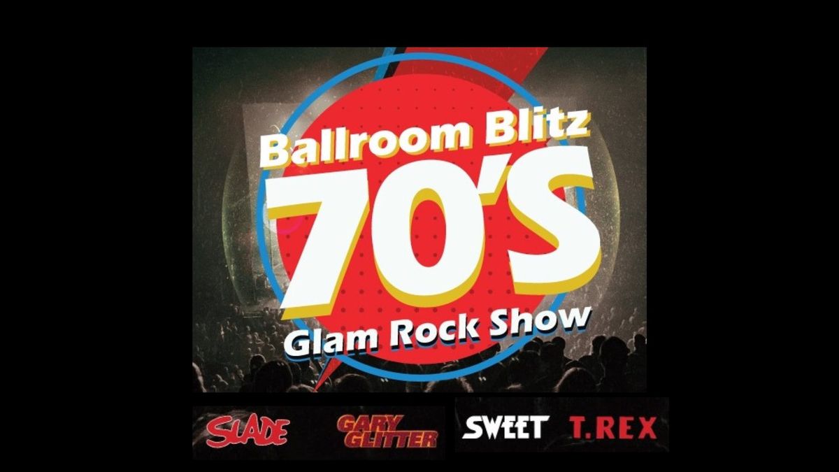 Ballroom Blitz - 70's GLAM ROCK SHOW!