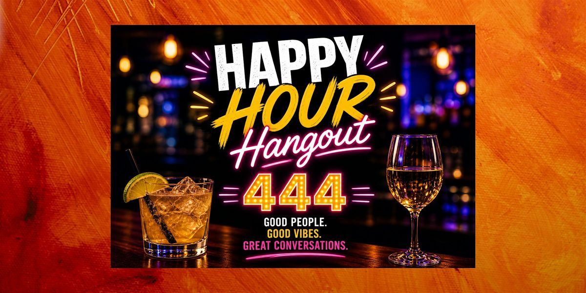 444 Happy Hour Hangout - Business Social