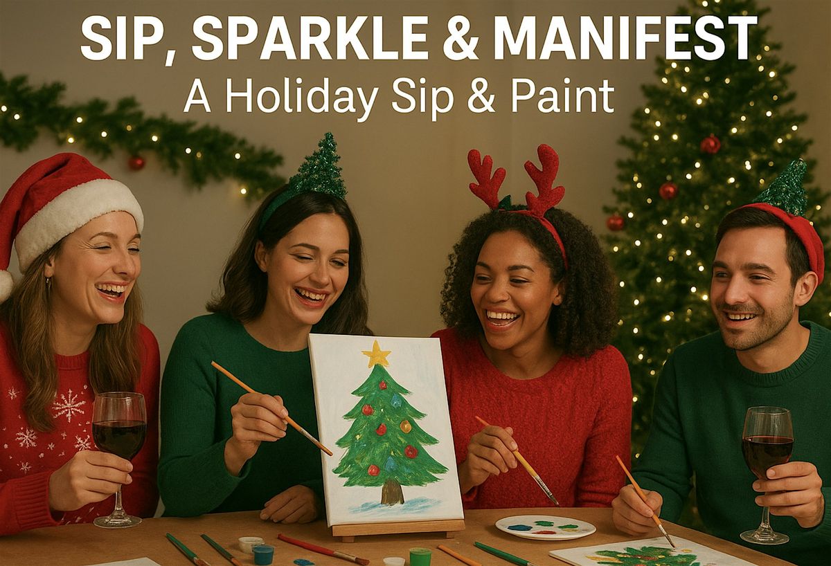 Sip, Sparkle & Manifest : A holiday Sip & Paint!