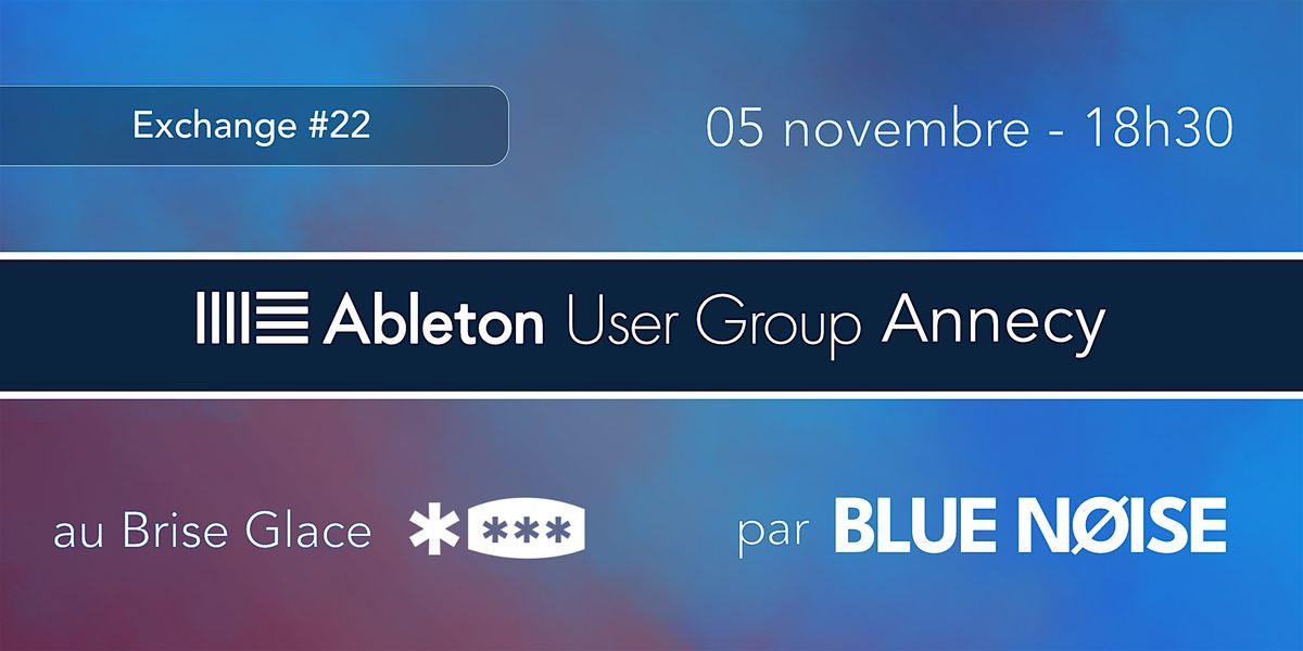Ableton User Group Annecy par Blue Noise - Exchange Novembre (#22)
