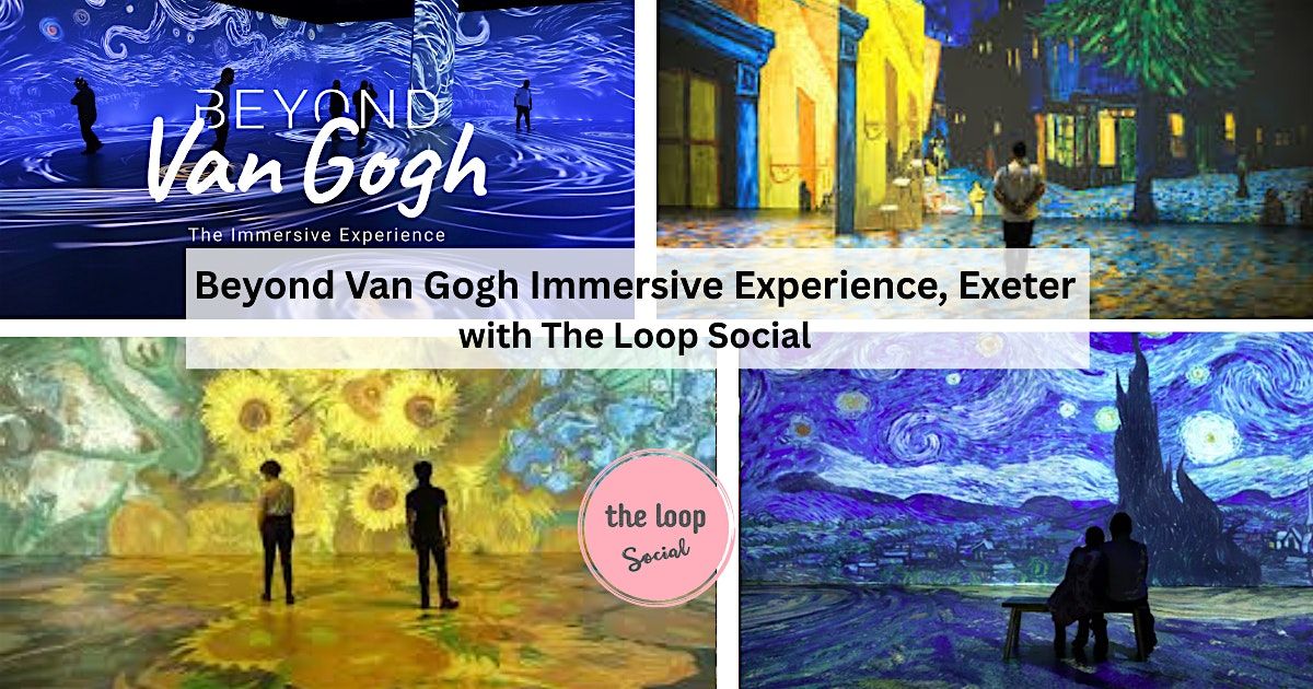 'Beyond Van Gogh' Immersive Experience with The Loop Social