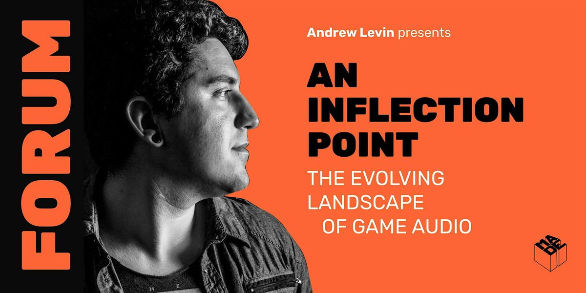 MADE Forum: Andrew Levin "The Evolving Landscape of Game Audio"