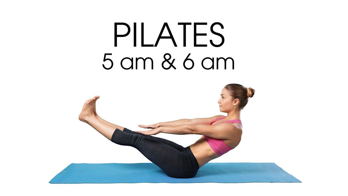 PILATES CLASSES: 5 am and 6 am