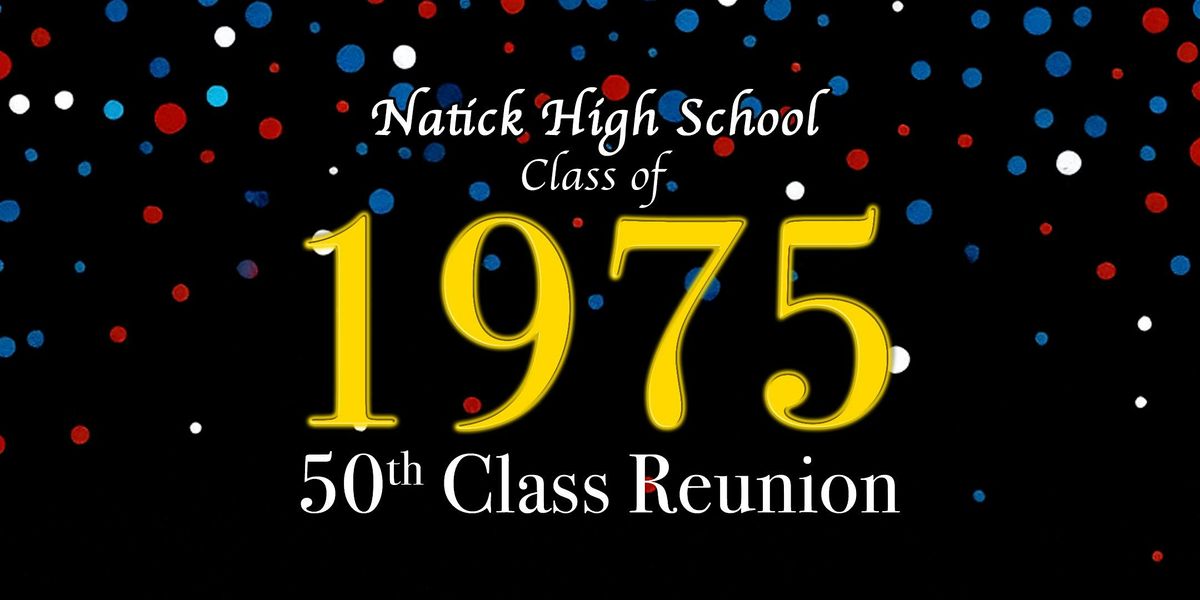 Natick High School Class of 1975 - 50th Reunion