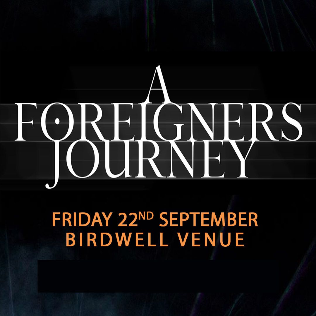 A Foreigners Journey \/\/ Barnsley Birdwell Venue