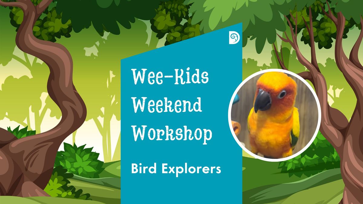 Wee-Kids Weekend Workshop: Bird Explorers