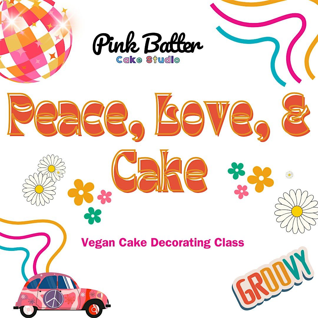 Peace, Love, & Cake Vegan Cake Decorating Class