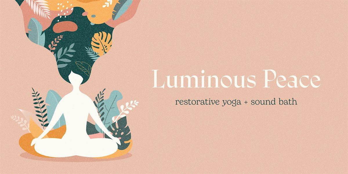 \u2728 Luminous Peace ~ Restorative Yoga Experience  + Sound Bath\u2728