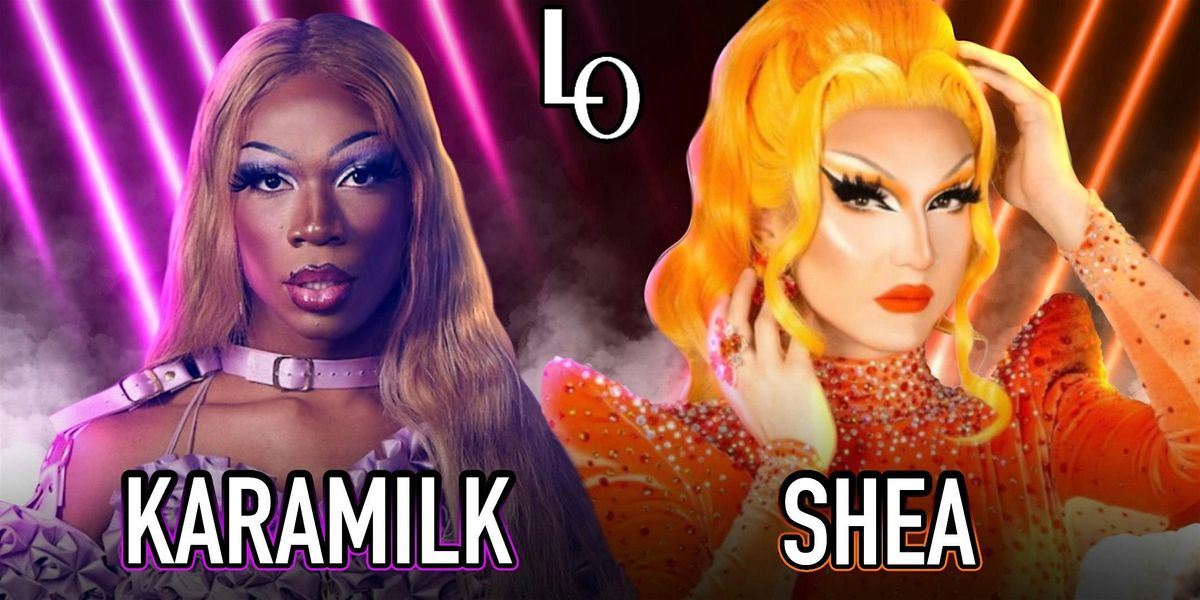 Friday Night Drag with Shea D. Ladie and Karamilk - 8:30pm