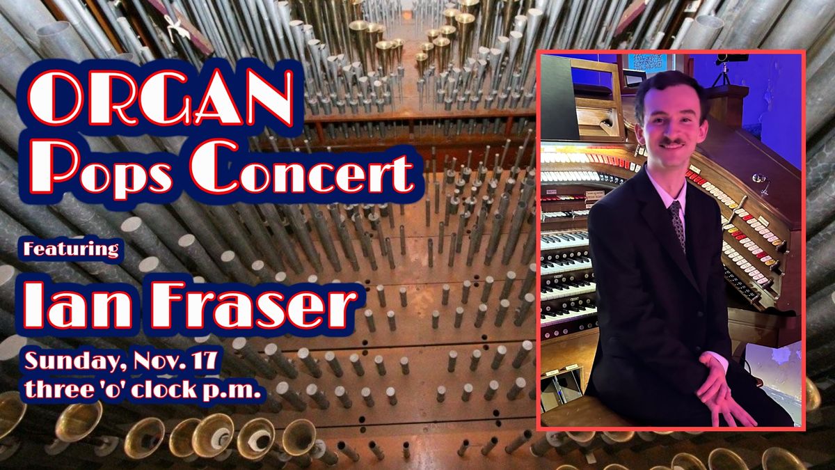 Organ Pops Concert Featuring Ian Fraser