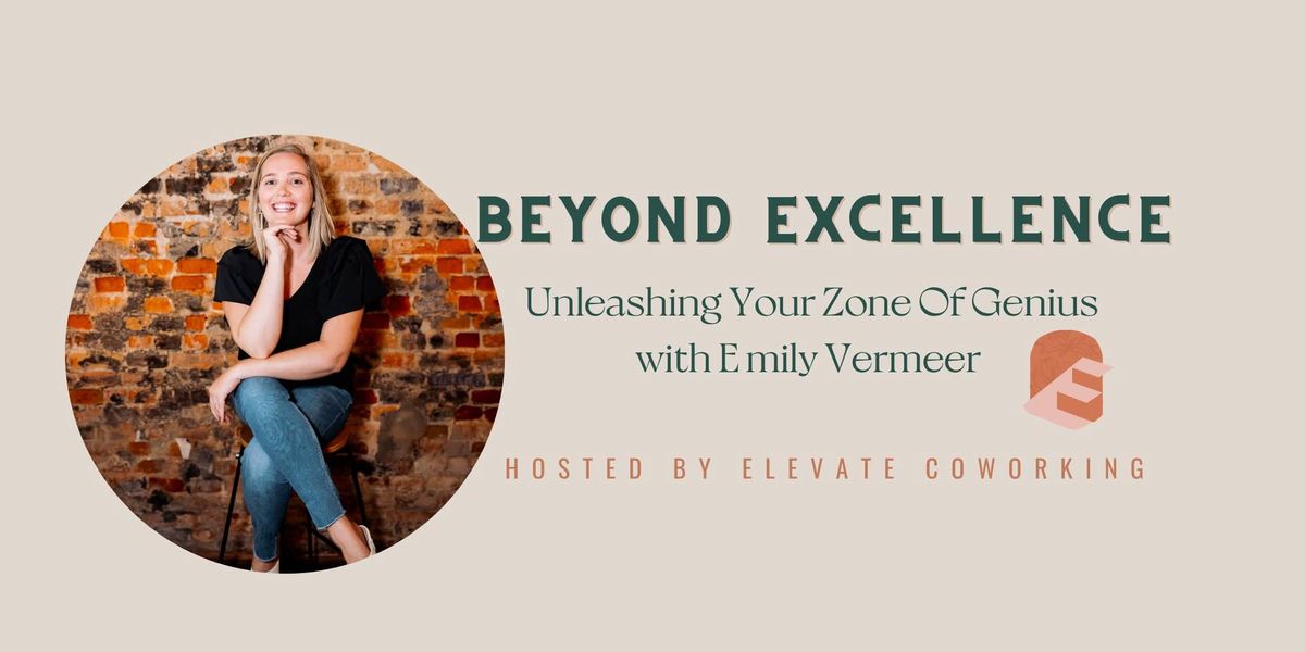 Beyond Excellence:Unleashing your Zone of Genius