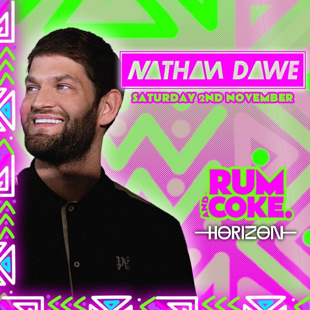 NATHAN DAWE LIVE at Horizon | Saturday 2nd November |RUM & COKE