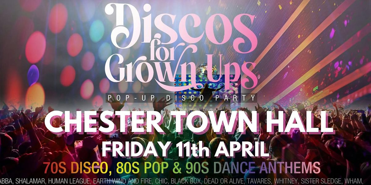 DISCOS FOR GROWN UPS pop-up 70s, 80s, 90s disco party - CHESTER TOWN HALL