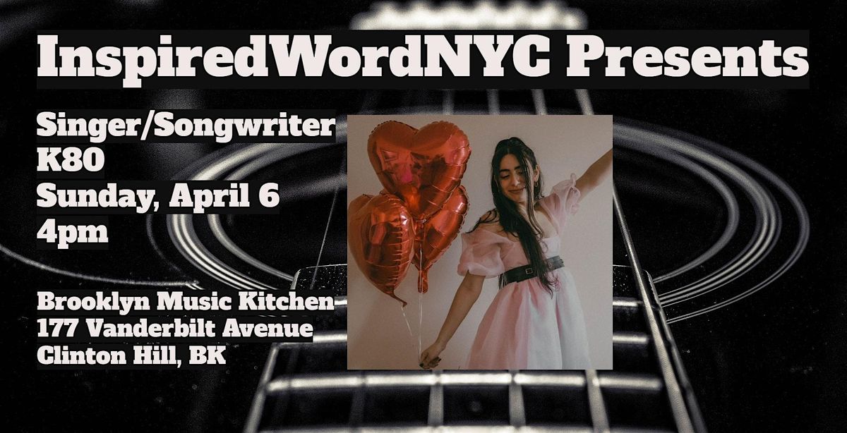 InspiredWordNYC Presents Singer\/Songwriter K80 at Brooklyn Music Kitchen