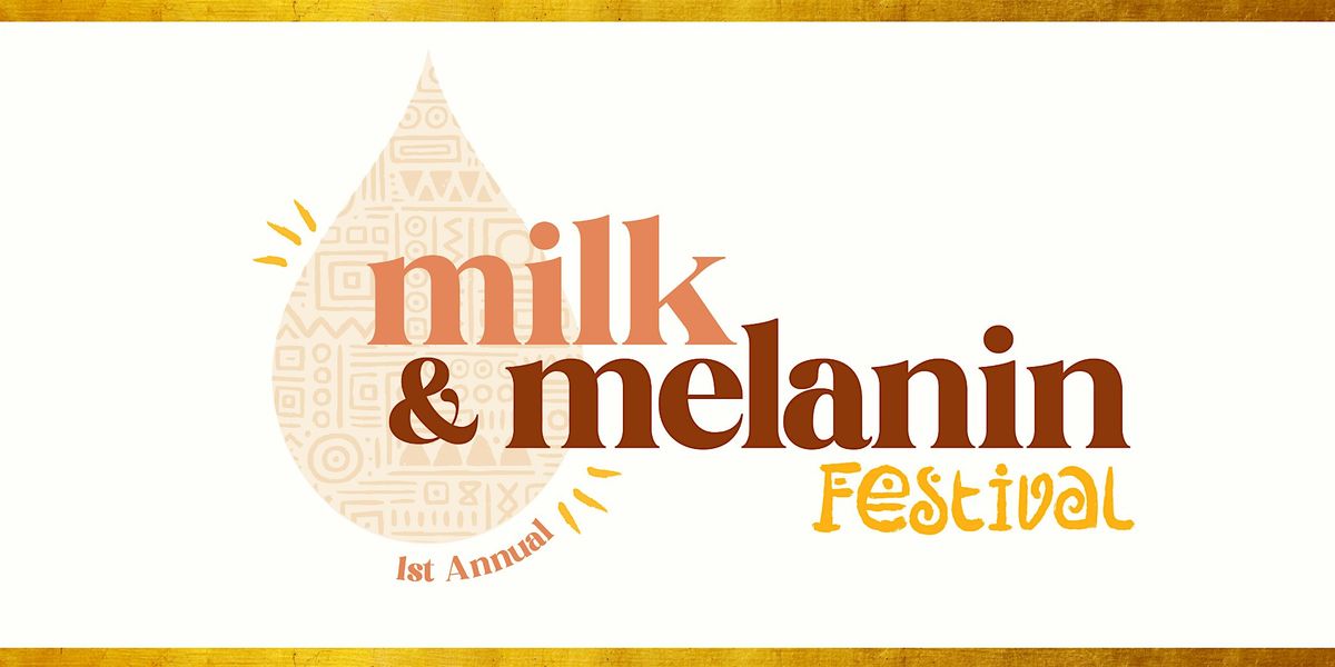 Milk & Melanin Festival 2025