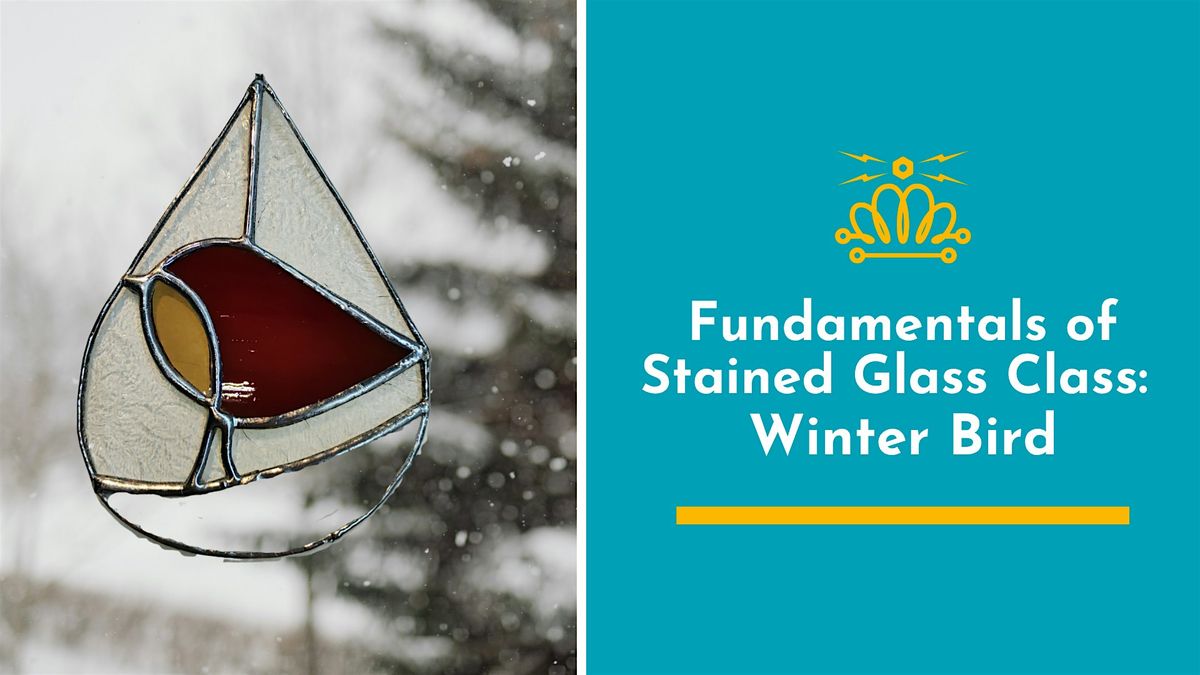 Fundamentals of Stained Glass Class: Winter Bird