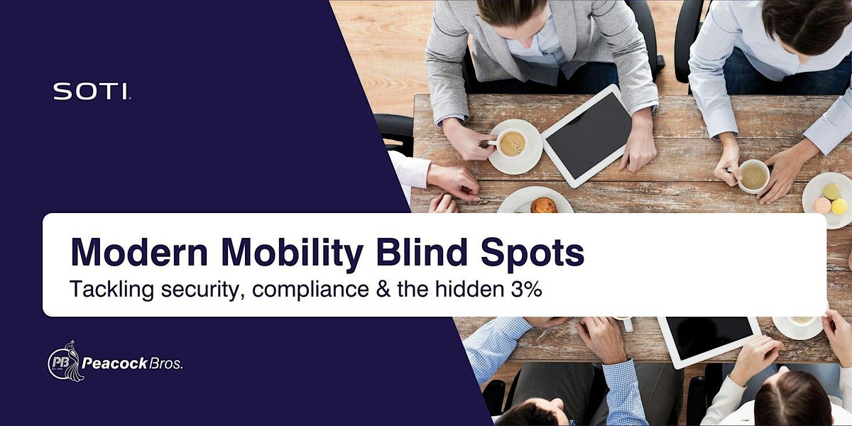Modern Mobility Blind Spots: Tackling security, compliance & the hidden 3%