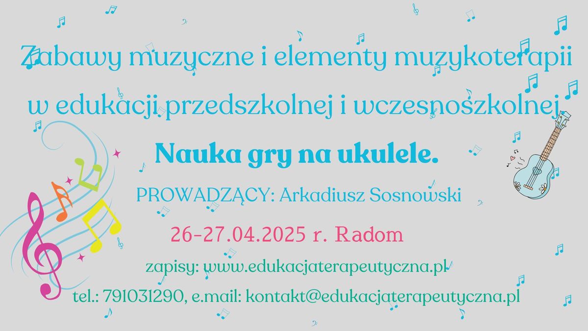 ZABAWY MUZYCZNE I ELEMENTY MUZYKOTERAPII W EDUKACJI PRZEDSZKOLNEJ I WCZESNO. NAUKA GRY NA UKULELE.